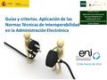 Guías y criterios. Aplicación de las Normas Técnicas de Interoperabilidad en la Administración Electrónica 13 de marzo de 2012.