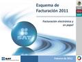 México Esquema de Facturación 2011 Facturación electrónica y en papel Febrero de 2011.