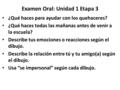 Examen Oral: Unidad 1 Etapa 3 ¿Qué haces para ayudar con los quehaceres? ¿Qué haces todas las mañanas antes de venir a la escuela? Describe tus emociones.