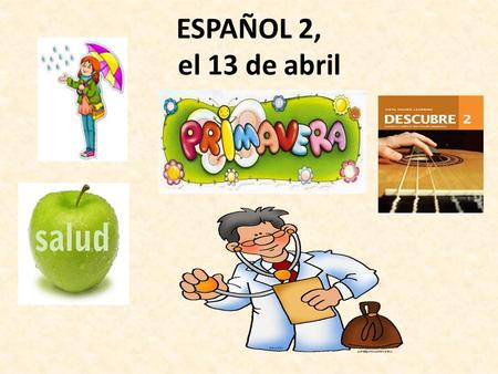 ESPAÑOL 2, el 13 de abril.