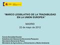 “MARCO LEGISLATIVO DE LA TRAZABILIDAD EN LA UNION EUROPEA” MADRID 22 de mayo de 2012 Carola González Kessler Subdirección General de Economía Pesquera.