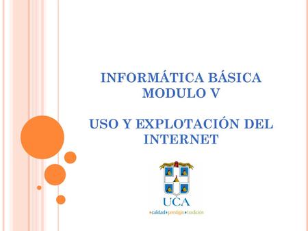 INFORMÁTICA BÁSICA MODULO V USO Y EXPLOTACIÓN DEL INTERNET.