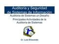 Auditoría y Seguridad de Sistemas de Información Auditoria de Sistemas un Desafío Principales Actividades de la Auditoría de Sistemas Cr. Luis Elissondo.