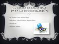 CULTURA ESTADÍSTICA PARA LA INVESTIGACIÓN  Nombre: Anny Sánchez Iñape  Profesor: Misael Erikson Maguiña Palma  Aula: 607  Turno: mañana.