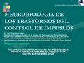 NEUROBIOLOGIA DE LOS TRASTORNOS DEL CONTROL DE IMPUSLOS Dr. Raúl Riquelme Véjar Psiquiatra Psicoanalista, Jefe de la Unidad de Trastornos de Personalidad.