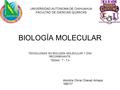 BIOLOGÍA MOLECULAR TECNOLOGÍAS EN BIOLOGÍA MOLECULAR Y DNA RECOMBINANTE. TEMAS 7 - 7.4 Alondra Olivia Chavez Amaya 168117 UNIVERSIDAD AUTONOMA DE CHIHUAHUA.