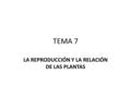 LA REPRODUCCIÓN Y LA RELACIÓN DE LAS PLANTAS
