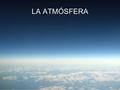 3 - LA ATMÓSFERA Y EL AIRE La atmósfera terrestre es una mezcla de gases. Los más abundantes son: Nitrógeno : 78% total del aire. Oxígeno: 21 % del total.