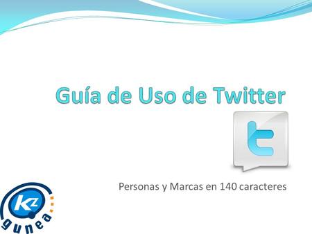 Personas y Marcas en 140 caracteres. ¿Qué es Twitter? Twitter es una plataforma para publicar mensajes de texto cortos, hasta 140 caracteres. Los usuarios.