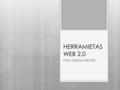 HERRAMIETAS WEB 2.0 POR: CRISTIAN BENITEZ. ¿Que son?  Blogs: Un blog es un espacio web personal en el que su autor (puede haber varios autores autorizados)