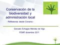 Gonzalo Echagüe Méndez de Vigo FEMP, diciembre 2011 Conservación de la biodiversidad y administración local - Reflexiones desde Conama -