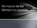 Verbos –er: oemos es een Verbos –ir: oimos es een En inglés: I run, you run, he runs El presente indicativo.