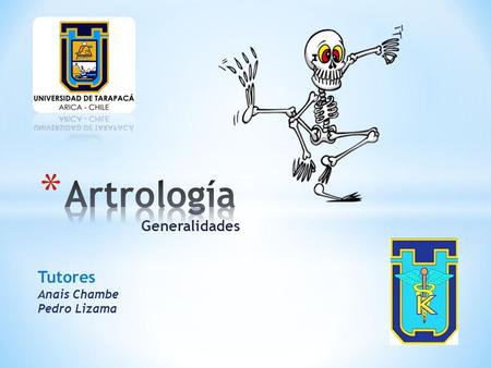 Artrología Generalidades Tutores Anais Chambe Pedro Lizama.