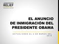 EL ANUNCIO DE INMIGRACIÓN DEL PRESIDENTE OBAMA ACTUALIZADO EL 2 DE MARZO DEL 2015.