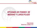 OPCIONES DE FONDEO DE MEDIANO Y LARGO PLAZO