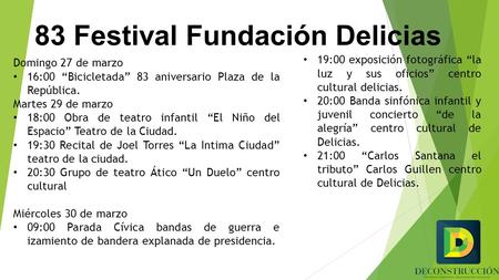 83 Festival Fundación Delicias Domingo 27 de marzo 16:00 “Bicicletada” 83 aniversario Plaza de la República. Martes 29 de marzo 18:00 Obra de teatro infantil.