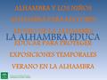 LA ALHAMBRA EDUCA ALHAMBRA Y LOS NIÑOS ALHAMBRA PARA MAYORES MUSEO DE LA ALHAMBRA EDUCAR PARA PROTEGER EXPOSICIONES TEMPORALES VERANO EN LA ALHAMBRA.