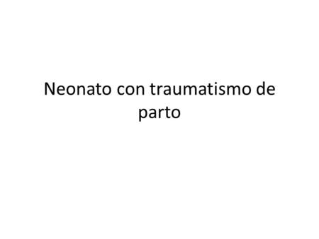 Neonato con traumatismo de parto