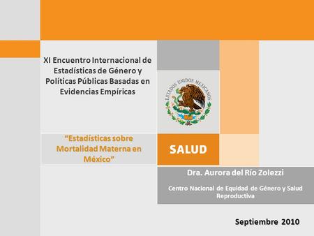 Dra. Aurora del Río Zolezzi Centro Nacional de Equidad de Género y Salud Reproductiva Septiembre 2010 XI Encuentro Internacional de Estadísticas de Género.