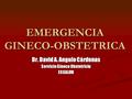 EMERGENCIA GINECO-OBSTETRICA Dr. David A. Angulo Càrdenas Servicio Gineco Obstetricia ESSALUD.