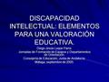 DISCAPACIDAD INTELECTUAL: ELEMENTOS PARA UNA VALORACIÓN EDUCATIVA.