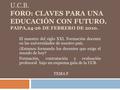 U.C.B. FORO: CLAVES PARA UNA EDUCACIÓN CON FUTURO. PAIPA,24-26 DE FEBRERO DE 2010. El maestro del siglo XXI. Formación docente en las universidades de.