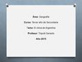 Área: Geografía Curso: Tercer año de Secundaria Tema: El clima de Argentina Profesor: Tripodi Gerardo Año 2015.