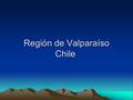 Región de Valparaíso Chile Región de Valparaíso Chile.