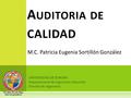 A UDITORIA DE CALIDAD UNIVERSIDAD DE SONORA Departamento de Ingeniería Industrial División de Ingeniería M.C. Patricia Eugenia Sortillón González.