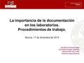 La importancia de la documentación en los laboratorios. Procedimientos de trabajo. Murcia, 17 de diciembre de 2014 José María Fernández Seguí Juana María.