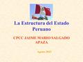 La Estructura del Estado Peruano CPCC JAIME MARIO SALGADO APAZA Agosto 2015.