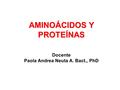 AMINOÁCIDOS Y PROTEÍNAS Docente Paola Andrea Neuta A. Bact., PhD.