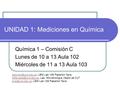 UNIDAD 1: Mediciones en Química Química 1 – Comisión C Lunes de 10 a 13 Aula 102 Miércoles de 11 a 13 Aula 103 LBM.