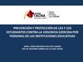 PREVENCIÓN Y PROTECCIÓN DE LAS Y LOS ESTUDIANTES CONTRA LA VIOLENCIA EJERCIDA POR PERSONAL DE LAS INSTITUCIONES EDUCATIVAS ABOG. JORGE MAURICIO SALCEDO.