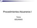 Procedimientos Aduaneros I