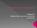  En un altísimo porcentaje, el ingeniero mide más que cuenta: mide tiempos, longitudes, volúmenes, fuerzas, energía y otras variables  Para expresar.