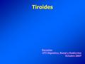 Tiroides Escuelas UTI Digestivo, Renal y Endócrino Octubre 2007.