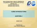 CURSO INTRODUCTORIO AUDITORIA I Realizado por: Licda. Romero Walquidia RED INTERNACIONAL PARA EL APRENDIZAJE COLABORATIVO DE LA EDUCACIÓN VIRTUAL (RIACEV)