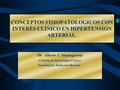 CONCEPTOS FISIOPATOLOGICOS CON INTERÉS CLÍNICO EN HIPERTENSIÓN ARTERIAL. Dr. Alberto J. Muniagurria Catedra de Semiologia Clinica Facultad de Medicina-Rosario.