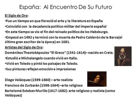 España: Al Encuentro De Su Futuro El Siglo de Oro: Fue un tiempo en que floreció el arte y la literatura en España Coincidió con la decadencia político-militar.