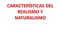 CARACTERÍSTICAS DEL REALISMO Y NATURALISMO