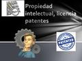  ¿qué es la propiedad intelectual? 1. categorías 2. Normatividad  Licencia de patente  ¿Qué es una patente?  Tipos de protección de una patente 