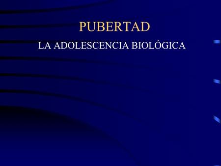 LA ADOLESCENCIA BIOLÓGICA