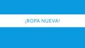 ¡ROPA NUEVA!. I NEED SOME NEW CLOTHES!  How to say you need some new clothes.  Yo necesito ropa nueva.  (I need some new clothes)  Tú necesitas ropa.