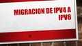 MIGRACION DE IPV4 A IPV6. RIQUEZA EN LA TRANSICIÓN HAY VARIAS FORMAS DE INTEGRAR UNA ESTRUCTURA IPV6 EN UNA RED IPV4 EXISTENTE. LA TRANSICIÓN DE IPV4.