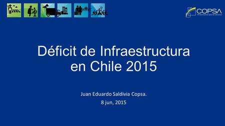 Déficit de Infraestructura en Chile 2015 Juan Eduardo Saldivia Copsa. 8 jun, 2015.