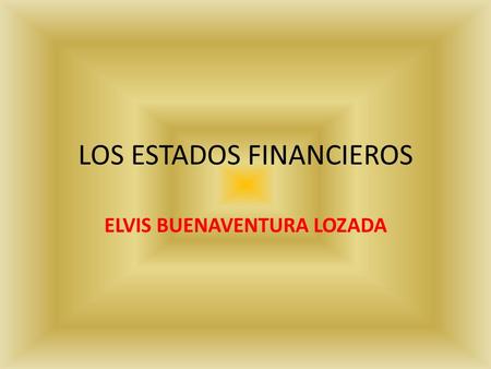 LOS ESTADOS FINANCIEROS ELVIS BUENAVENTURA LOZADA.