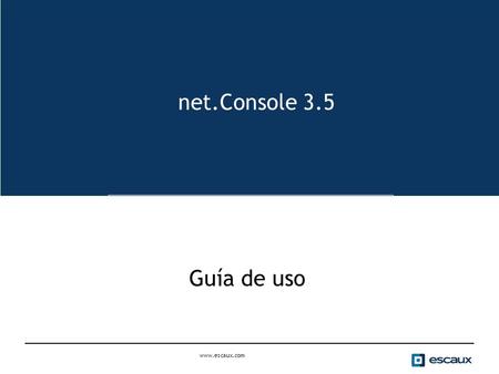 La net.Console Manual de instrucciones net.Console 3.5 Guía de uso www.escaux.com.