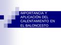 IMPORTANCIA Y APLICACIÓN DEL CALENTAMIENTO EN EL BALONCESTO