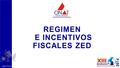 REGIMEN E INCENTIVOS FISCALES ZED ONAT © 2014 1. «Ley de la Inversión Extranjera», Ley No.118, 29 de marzo de 2014 REGIMENES ESPECIALES:  BANCARIO 
